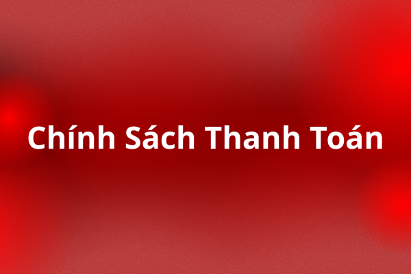 Chính Sánh Thanh Toán